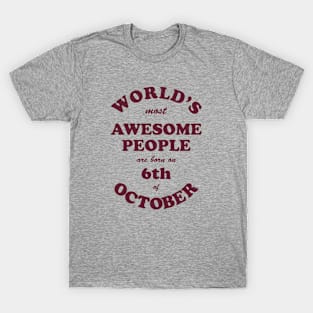 World's Most Awesome People are born on 6th of October T-Shirt